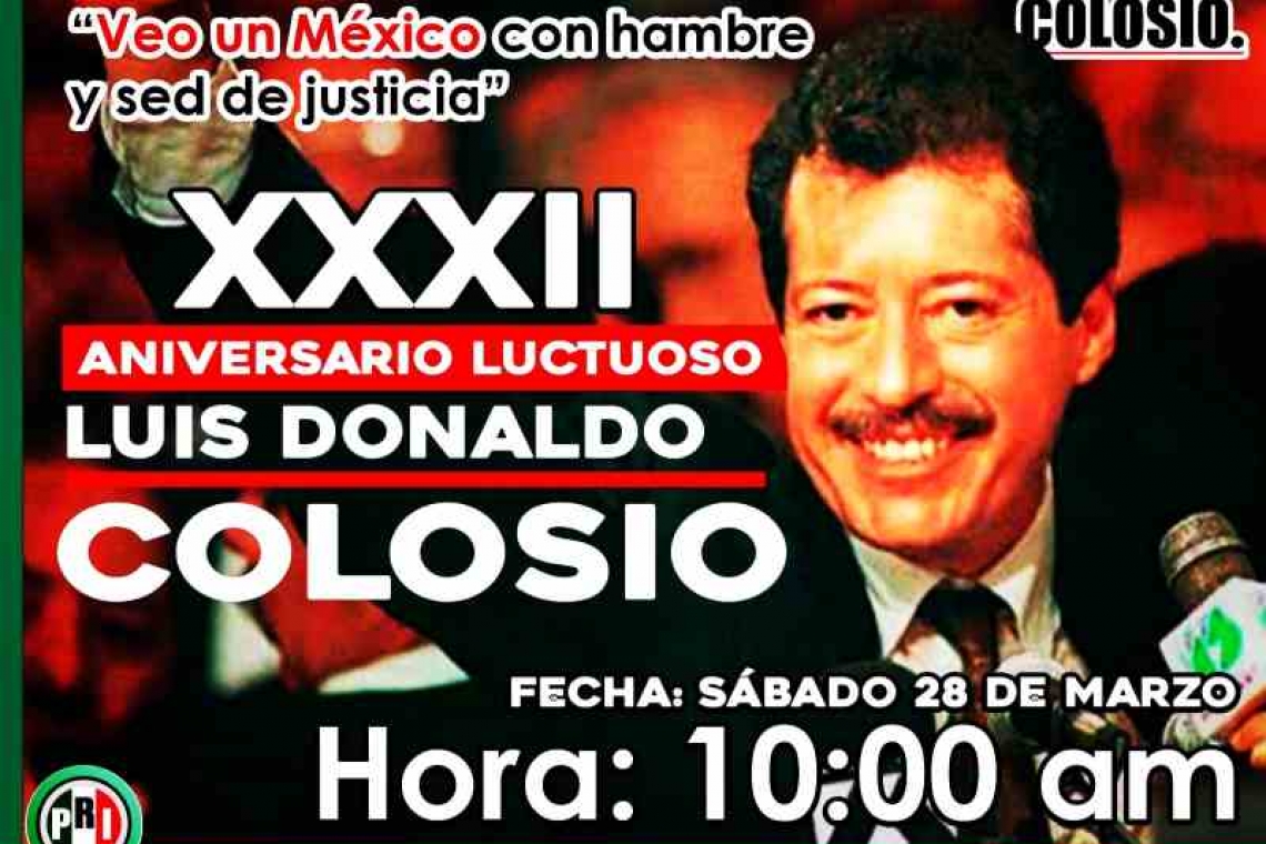 A 32 AÑOS DEL ANIVERSARIO LUCTUOSO DE COLOSIO SU LEGADO VIVE.
